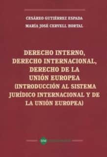 DERECHO INTERNO, DERECHO INTERNACIONAL, DERECHO DE LA UNION EUROPEA (INTRODUCCION AL SISTEMA JURIDICO INTERNACIONAL Y DE LA UNION EUROPEA)
