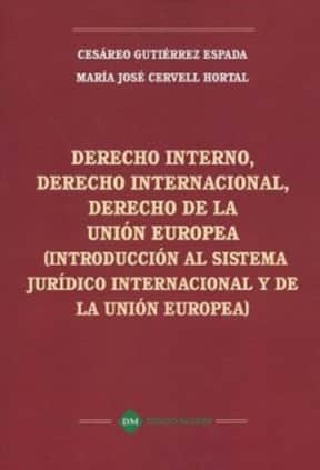DERECHO INTERNO, DERECHO INTERNACIONAL, DERECHO DE LA UNION EUROPEA (INTRODUCCION AL SISTEMA JURIDICO INTERNACIONAL Y DE LA UNION EUROPEA)
