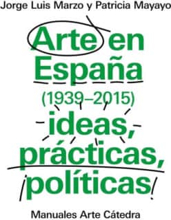 Arte en España 1939-2015, ideas, prácticas, políticas