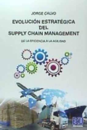 EVOLUCIÓN ESTRATÉGICA DEL SUPPLY CHAIN MANAGEMENT: desde la eficiencia a la agilidad