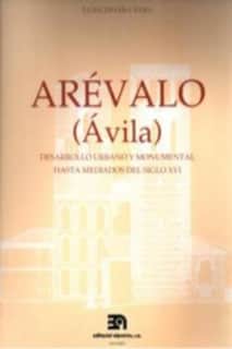 Arévalo (Ávila) Desarrollo urbano y monumental hasta mediados del s. XVI