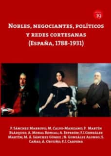 Nobles, negociantes, políticos y redes cortesanas (España, 1788-1931)