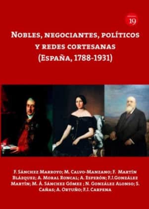 Nobles, negociantes, políticos y redes cortesanas (España, 1788-1931)