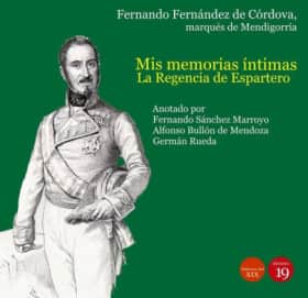 Mis memorias íntimas. La Regencia de Espartero y el de pronunciamento de Torrejón, 1840-1844