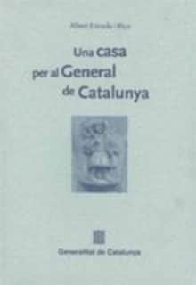 casa per al General de Catalunya. A propòsit del VI centenari de l'adquisició de la primitiva casa de la Deputació del General de Catalunya a Barcelon