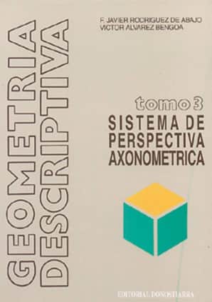 Geometría descriptiva.Tomo III. Sistema Axonométrico.