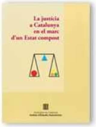 justícia a Catalunya en el marc d'un estat compost. Seminari organitzat per l'Institut d'Estudis Autonòmics i el Gabinet Jurídic a Barcelona el dia 7