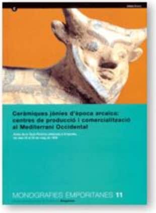 Ceràmiques jònies d'època arcaica: centres de producció i comercialització al Mediterrani occidental. Actes de la Taula Rodona celebrada a Empúries, e