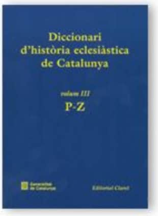 Diccionari d'història eclesiàstica de Catalunya. Vol. 3. P-Z