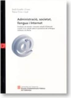 Administració, societat, llengua i Internet. Conèixer els serveis i recursos actuals d'Internet a partir d'un estudi sobre la presència de la llengua