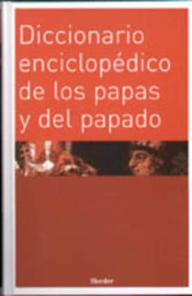 Diccionario enciclopédico de los papas y del papado