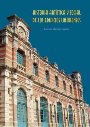 Historia artística y social de los edificios linarenses