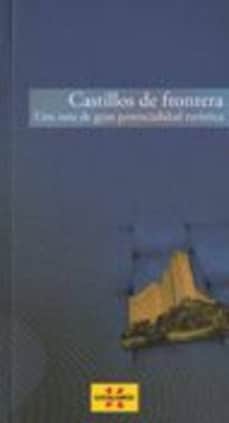 Castillos de Frontera. Una ruta de gran potencialidad turística