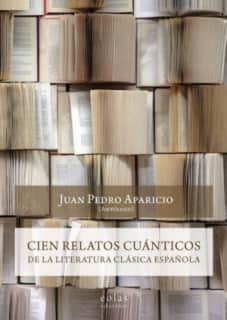 Cien relatos cuánticos de la literatura clásica española