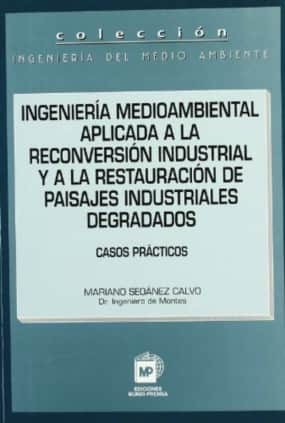Ingeniería medioambiental aplicada a la reconversión  industrial y a la restauración de paisajes industriales degradados