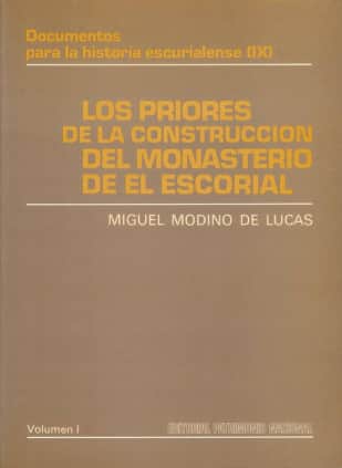 Los priores de la construcción del Monasterio de El Escorial. Vol I