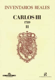 Inventarios reales: Carlos III. 1789. Volumen II