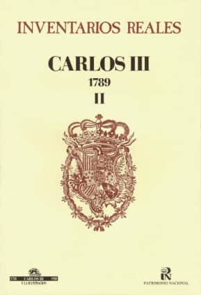 Inventarios reales: Carlos III. 1789. Volumen II