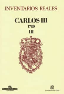 Inventarios reales: Carlos III. 1789. Volumen III