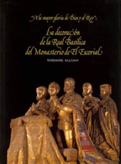 A la mayor gloria de Dios y el Rey: la decoración de la Real Basílica del Monasterio de El Escorial