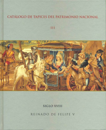 Catálogo de tapices del Patrimonio Nacional: vol. III. Siglo XVIII