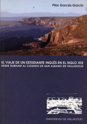VIAJE DE UN ESTUDIANTE INGLÉS EN EL SIGLO XIX, EL. DESDE DURHAM AL COLEGIO DE SAN ALBANO EN VALLADOLID