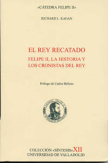 REY RECATADO, EL. FELIPE II, LA HISTORIA Y LOS CRONISTAS DEL REY