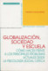 GLOBALIZACIÓN, SOCIEDAD Y ESCUELA. CÓMO HACER FRENTE A LOS PRINCIP. PROBLEMAS ACTUALES DESDE LA PSICOLOGÍA SOCIAL CRÍTIC