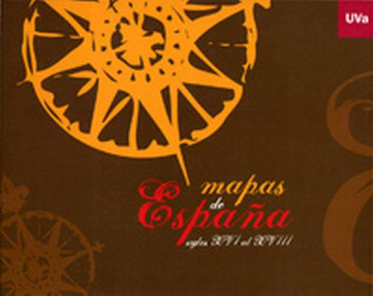 MAPAS DE ESPAÑA. SIGLOS XVI AL XVIII. Catálogo de Exposición