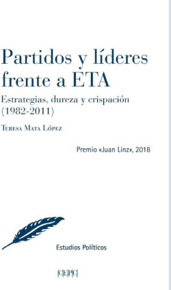 Partidos y líderes frente a ETA, estrategias, dureza y crispación (1982-2011)