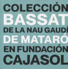La Colección Bassat de la Nau Gaudí de Mataró en Fundación Cajasol