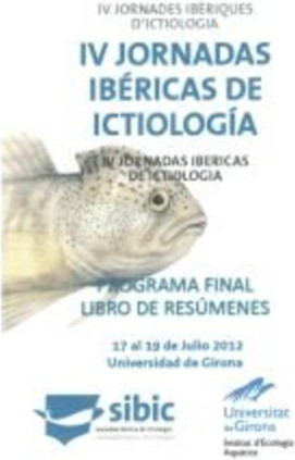 IV Jornadas Ibèricas de Ictiologia, SIBIC.  Girona, 17 a 20 juliol 2012