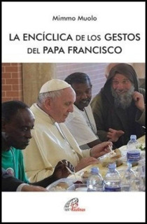 LA ENCÍCLICA DE LOS GESTOS DEL PAPA FRANCISCO
