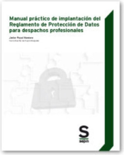 Manual práctico de implantación del Reglamento de Protección de Datos para despachos profesionales