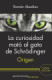 La curiosidad mató al gato de Schrödinger