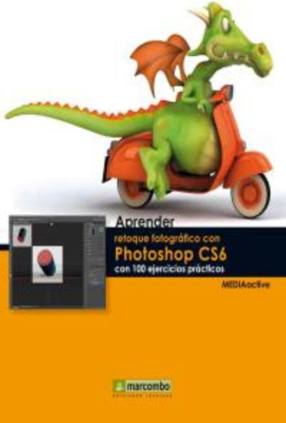 Aprender retoque fotográfico con Photoshop CS6 con 100 ejercicios prácticos
