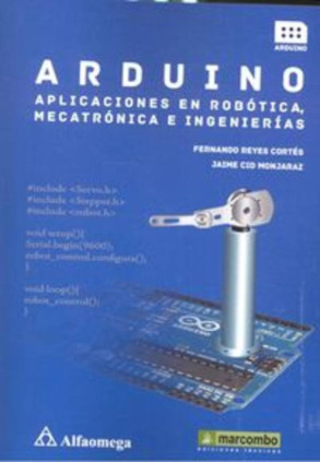 Arduino: aplicaciones en robótica, mecatrónica e ingenierías