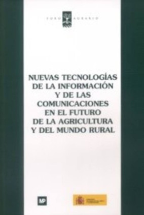 Nuevas tecnologías de la información y de las comunicaciones en el futuro de la agricultura y del medio rural