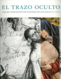 El trazo oculto. Dibujos subyacentes en pinturas de los siglos XV y XVI