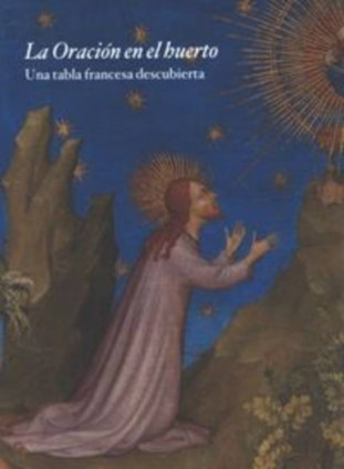 La oración en el huerto. Una tabla francesa descubierta