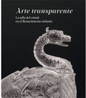 Arte transparente. La talla del cristal en el Renacimiento milanés