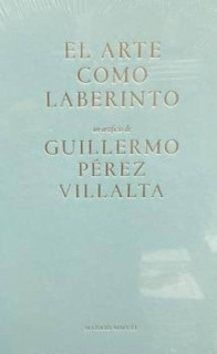 Arte como laberinto, El. Guillermo Pérez Villalta
