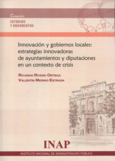Innovación y gobiernos locales: estrategias innovadoras de ayuntamientos y diputaciones en un contexto de crisis.