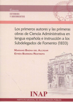Los primeros autores y las primeras obras de Ciencia Administrativa en lengua española e instrucción a los Subdelegados de Fomento (1833)