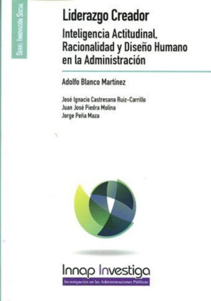 Liderazgo Creador Inteligencia Actitudinal,Racionalidad y Diseño Humano en la Administración