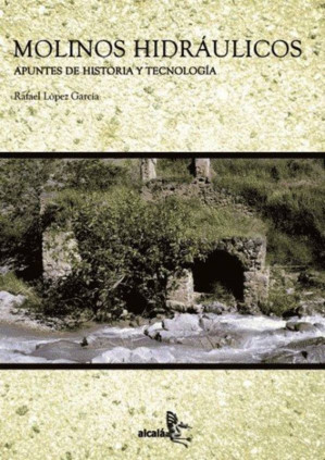 Molinos Hidráulicos. Apuntes de historia y tecnología