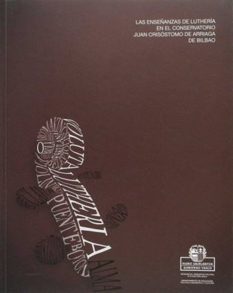 Lutheria ikasketak Bilboko Juan Crisóstomo de Arriagako kontserbatorioan / Las enseñanzas de luthería en el conservatorio Juan Crisóstomo de Arriaga de Bilbao