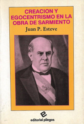 Creación y egocentrismo en la obra de Sarmiento
