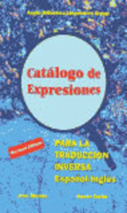 Catálogo de expresiones para la traducción inversa español-inglés = Catalogue of expressions for spanish-english translation