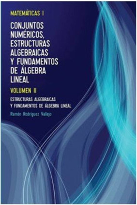 Volumen II. Estructuras Algebraicas y Fundamentos de Álgebra Lineal